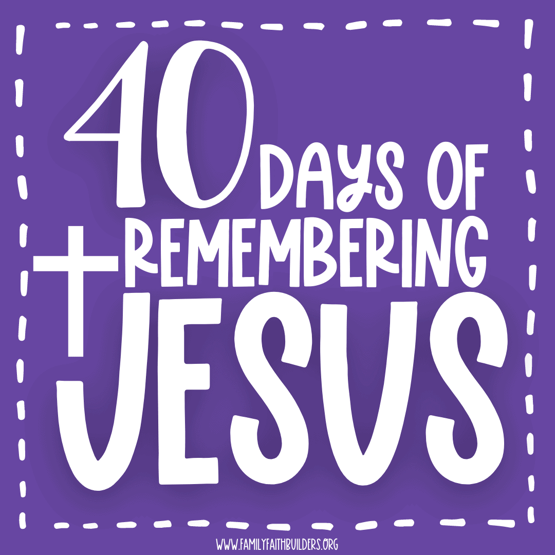 40 Days of Remembering Jesus