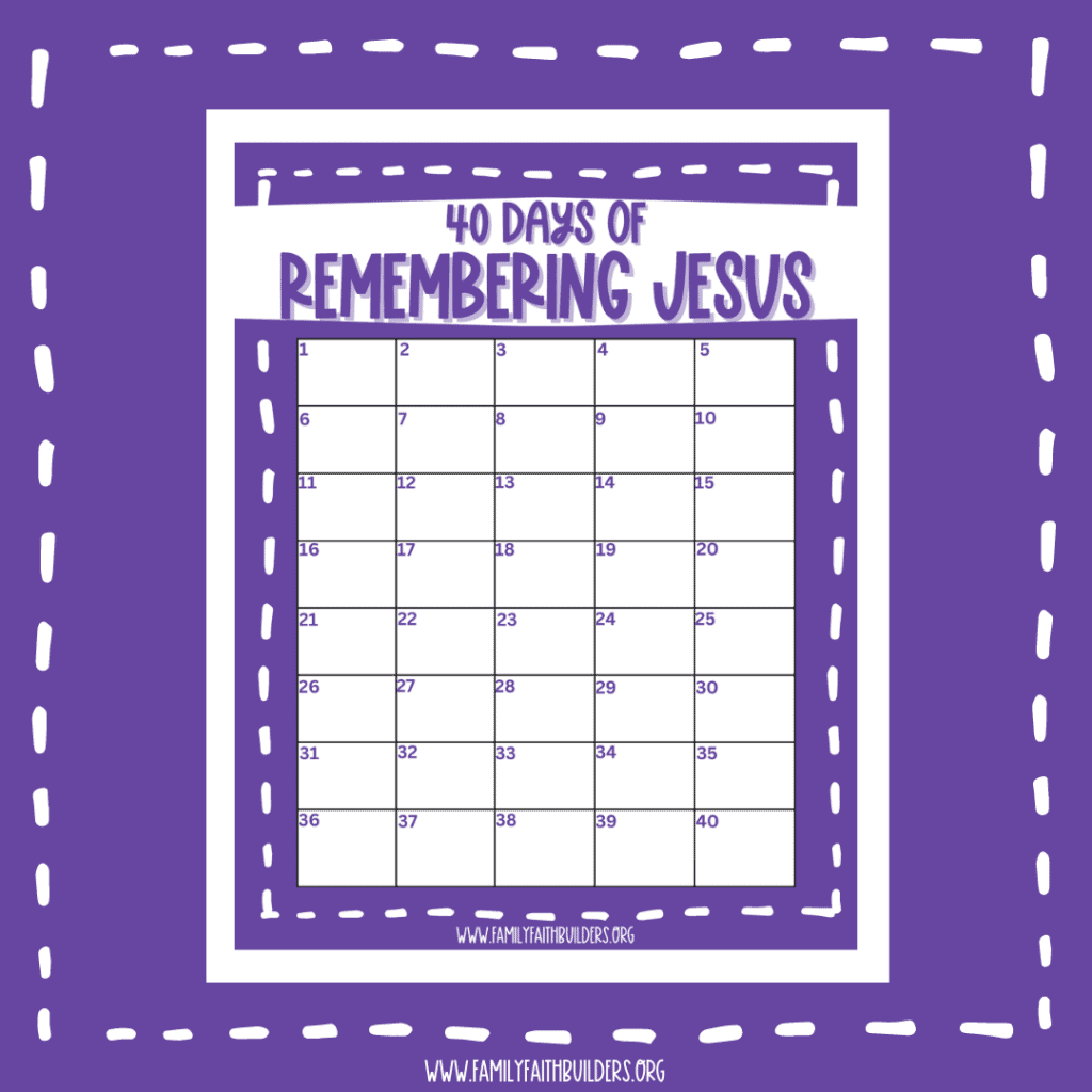 40 Days of Remembering Jesus - Family Faith Builders
